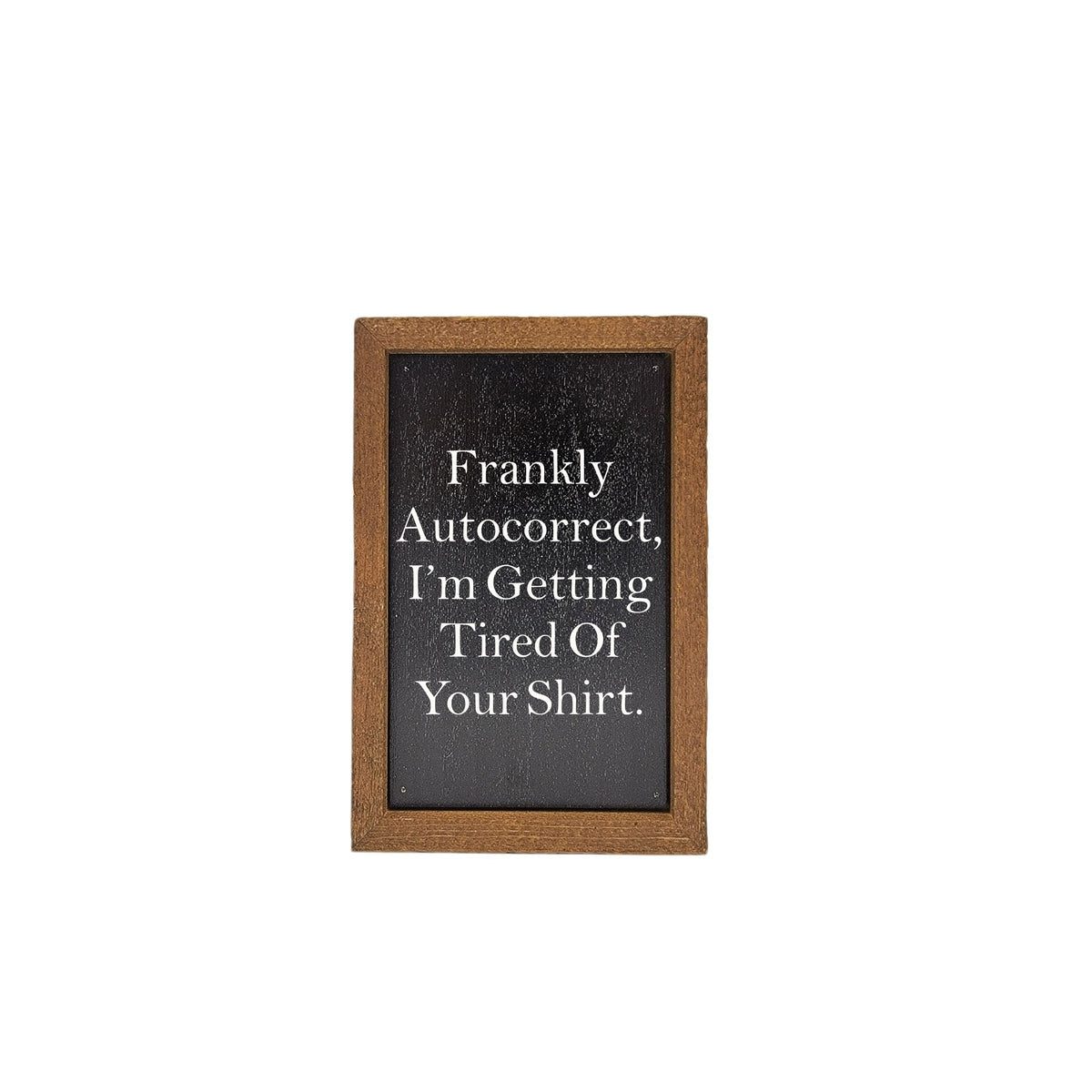 6X4 Frankly Autocorrect Funny Desk Sign - Home Decor - AW060 - 2 Per Pack ($6.00 Ea. Sign)