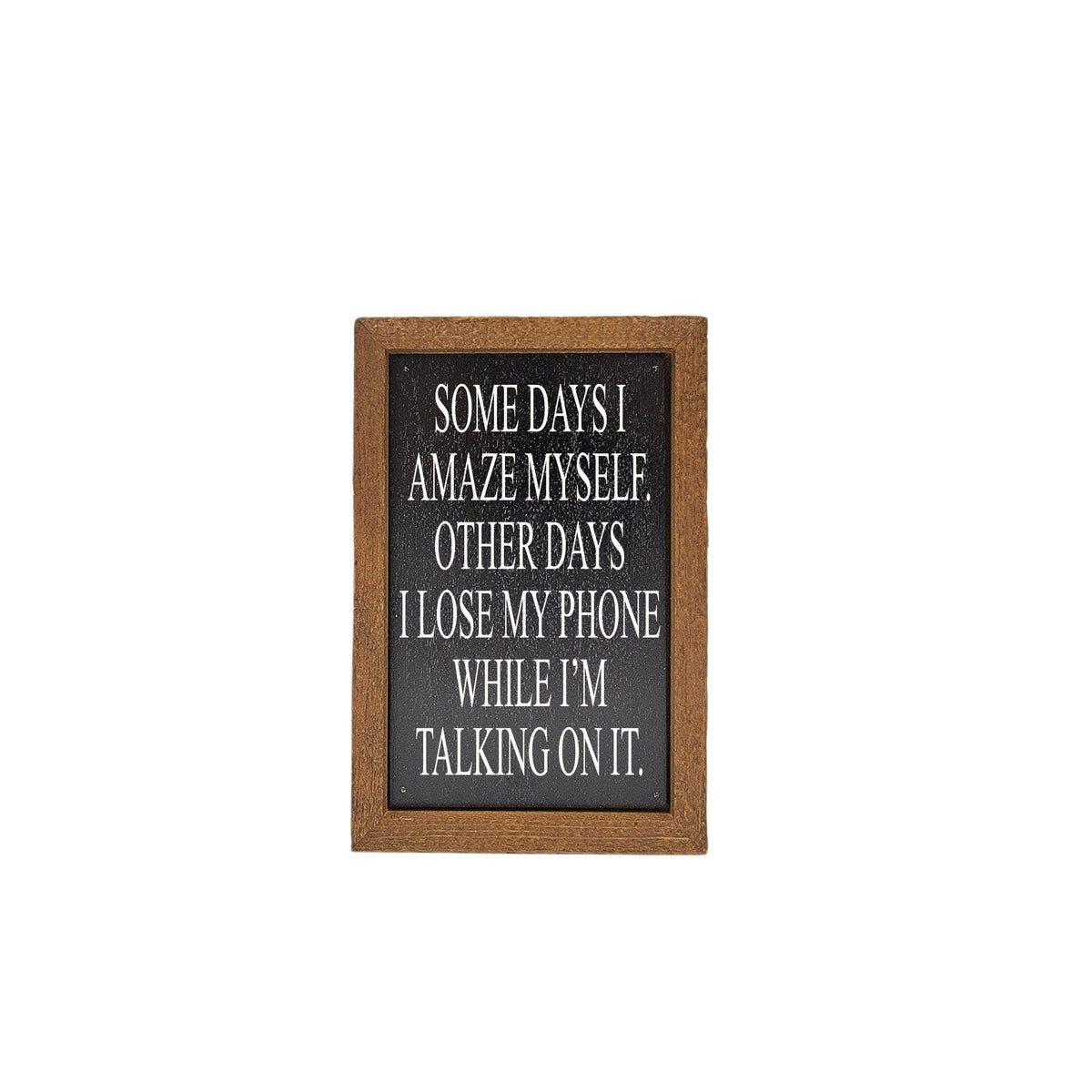 6X4 Somedays I Amaze Myself - Small Desk Decor - Home Decor - AW064 - 2 Per Pack ($6.00 Ea. Sign)