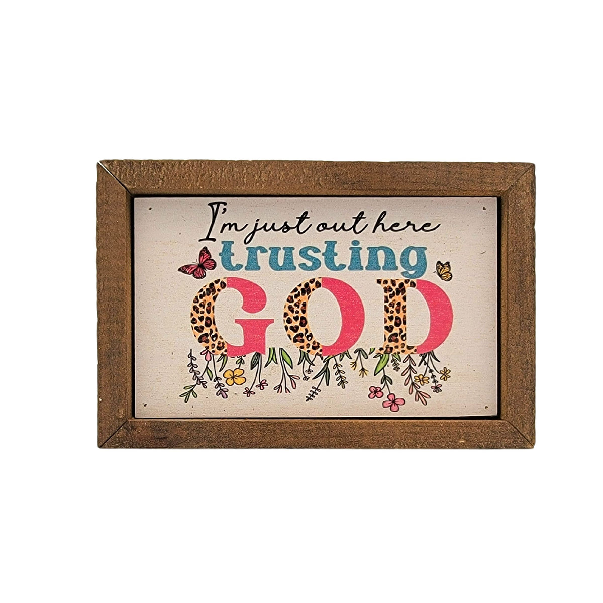 6x4 I'm just out here trusting God Spiritual Gift - Home Decor - AW070 - 2 Per Pack ($6.00 Ea. Sign)