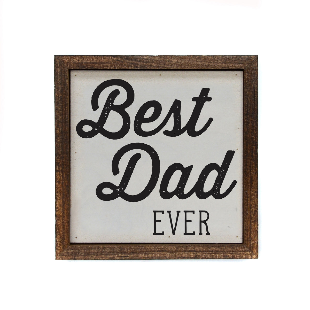 6x6 Fathers Day Best Dad Ever Small Sign Fathers Day Gifts - BW108 - Pack Of 2 ($6.75 Per Sign)