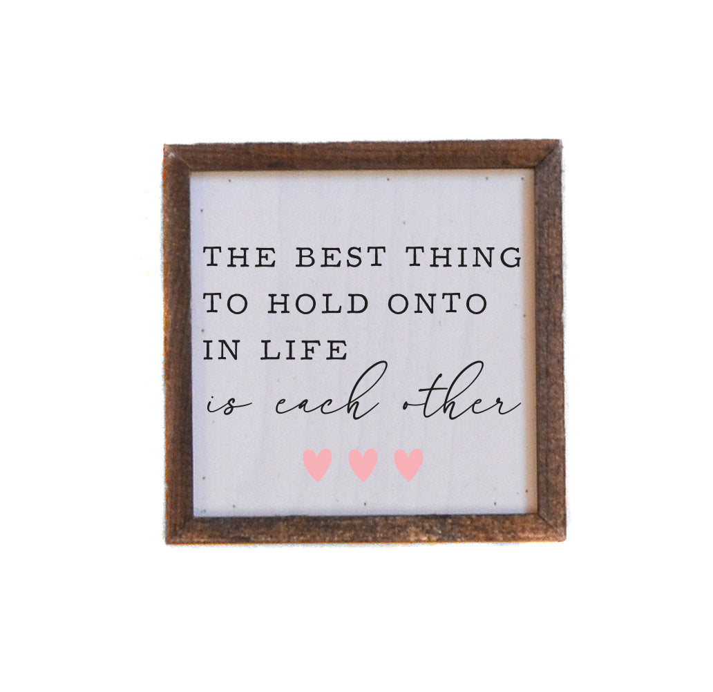 6x6 The Best Thing To Hold Onto Romantic Valentine's Decor - BW143 - Pack Of 2 ($6.75 Per Sign)