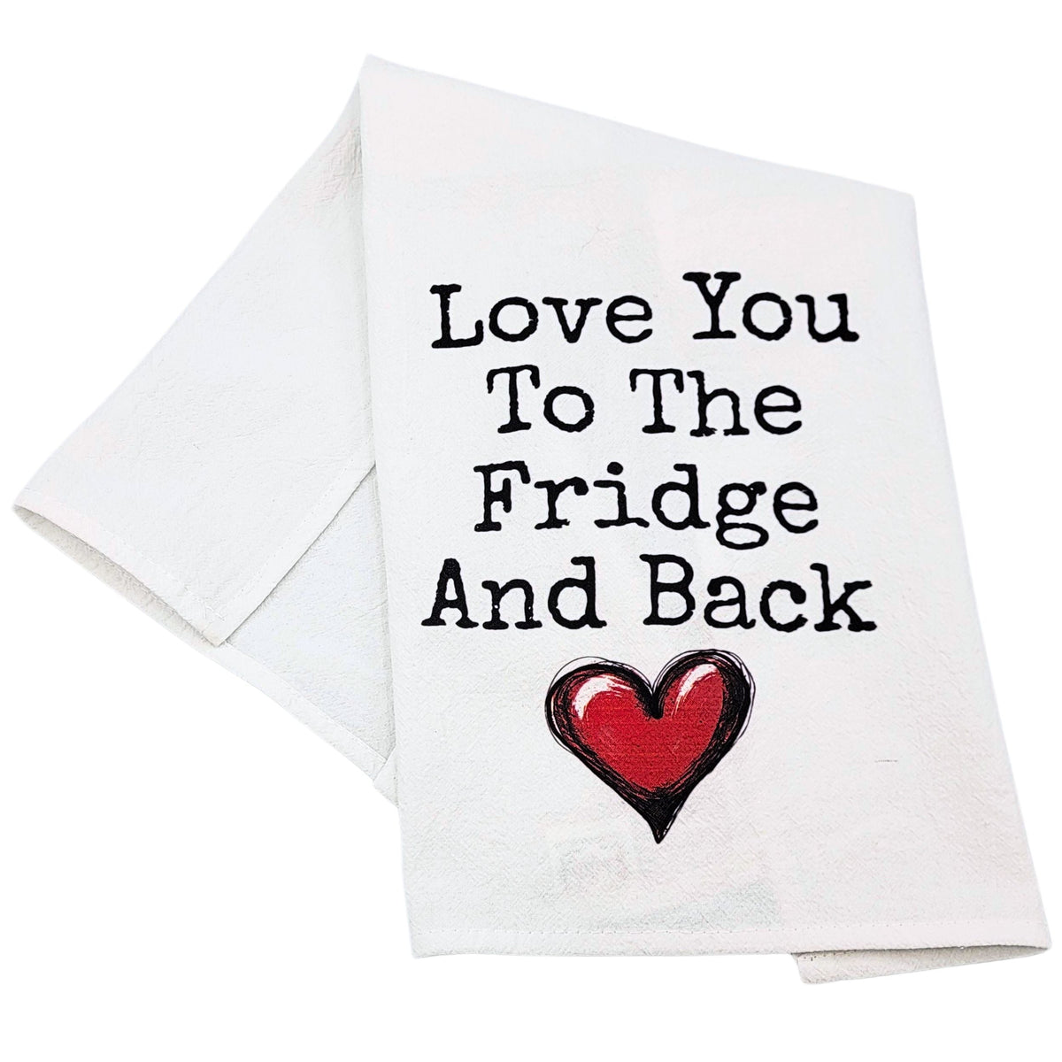 Love you to the Fridge & Back Tea Towels (Pack Of 4- $4.95ea.) - Valentines Gifts (Pack Of 4- $4.95ea.) - CLT076