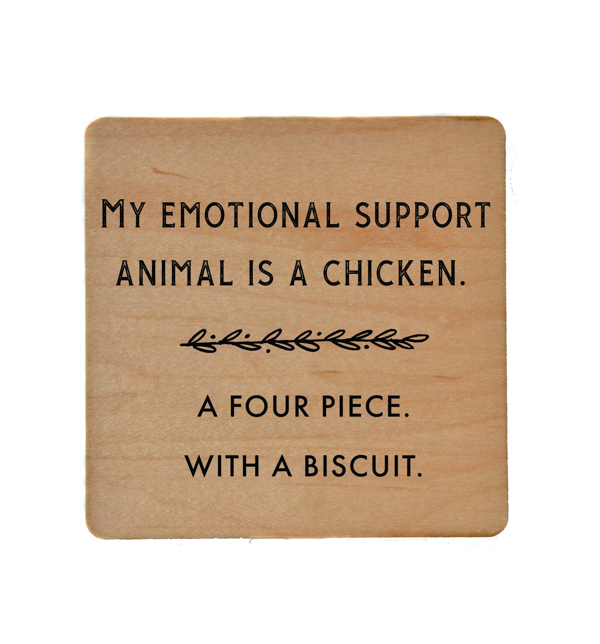 Emotional Support Animal Is A Chicken Coaster Friend Gift - COA055 - 4 Per Pack ($3.25 Per Coaster)