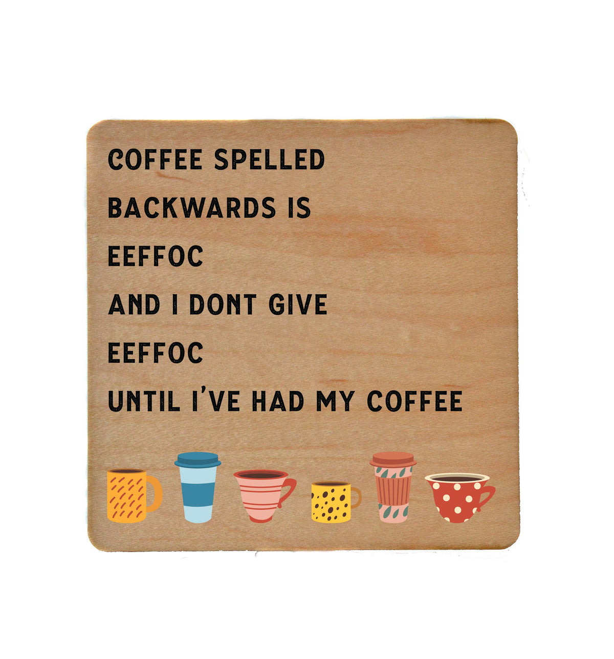 Coffee Spelled Backwards Fun Wood Coasters - COA057 - 4 Per Pack ($3.25 Per Coaster)