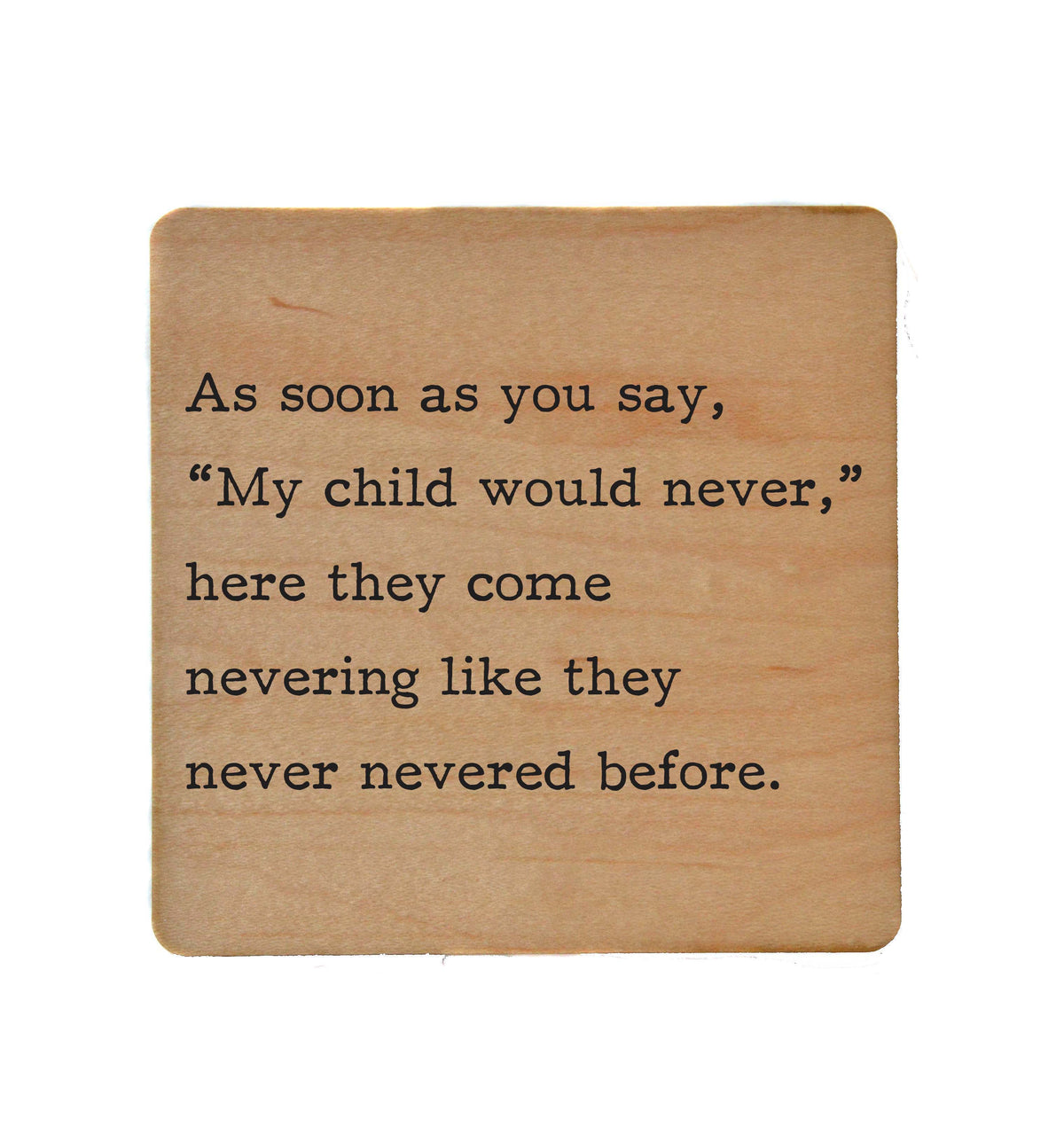 My child would never - Funny Coasters Small Gift - COA075 - 4 Per Pack ($3.25 Per Coaster)