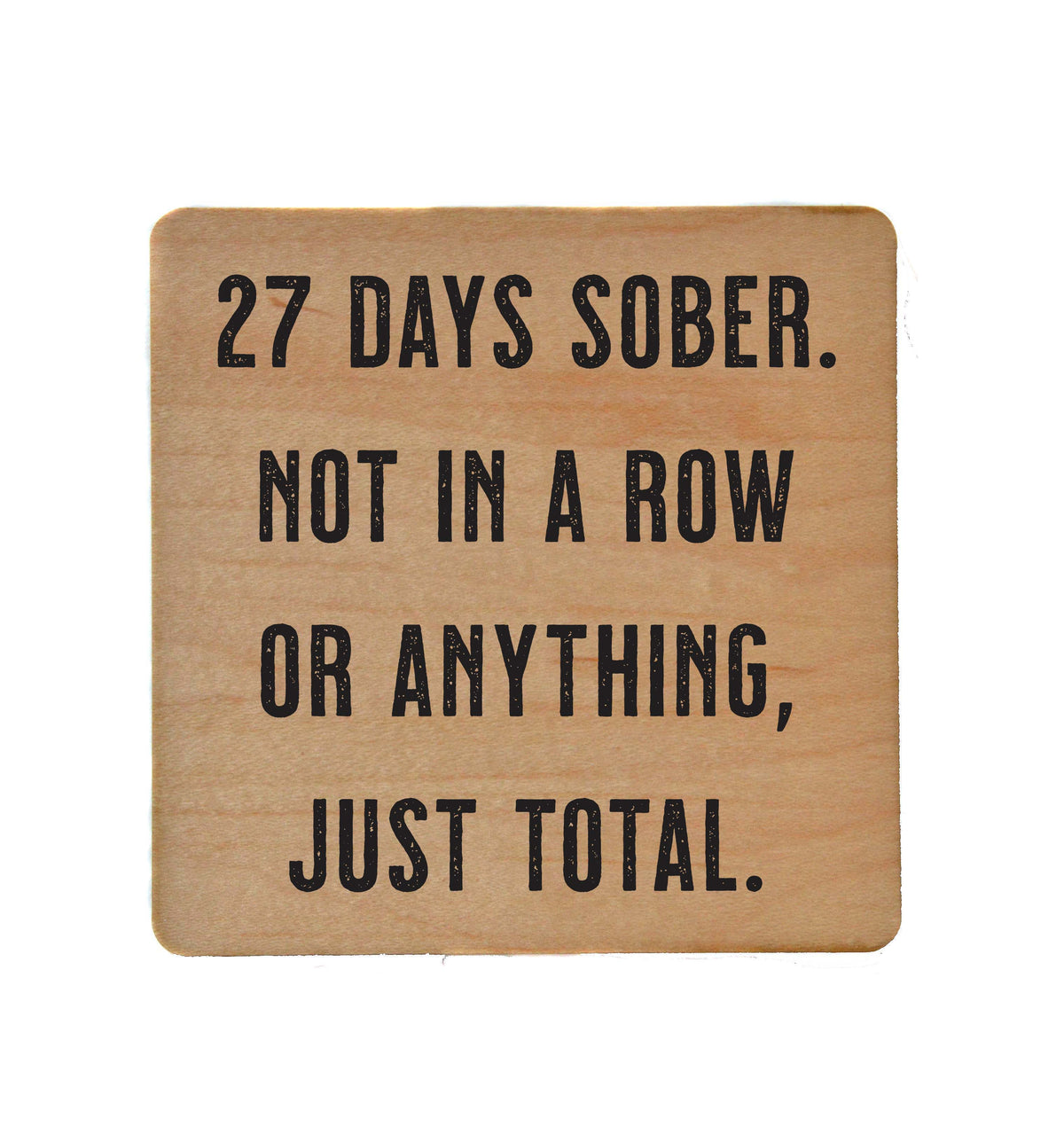 27 Days Sober. - Funny Wood Coasters Small Gift - COA076 - 4 Per Pack ($3.25 Per Coaster)