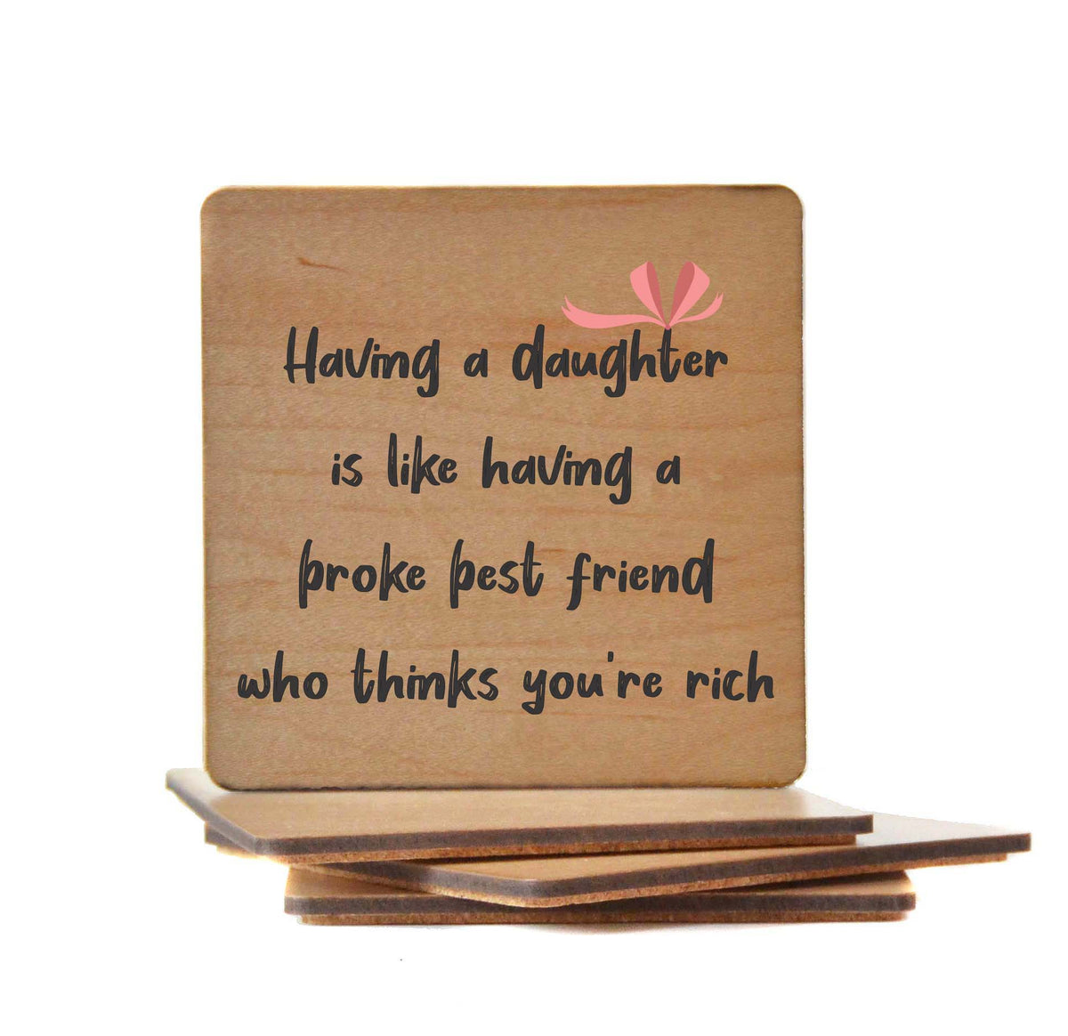 Having A Daughter Is Like Fun Wood Coasters - Coasters Gift - COA089 - 4 Per Pack ($3.25 Per Coaster)