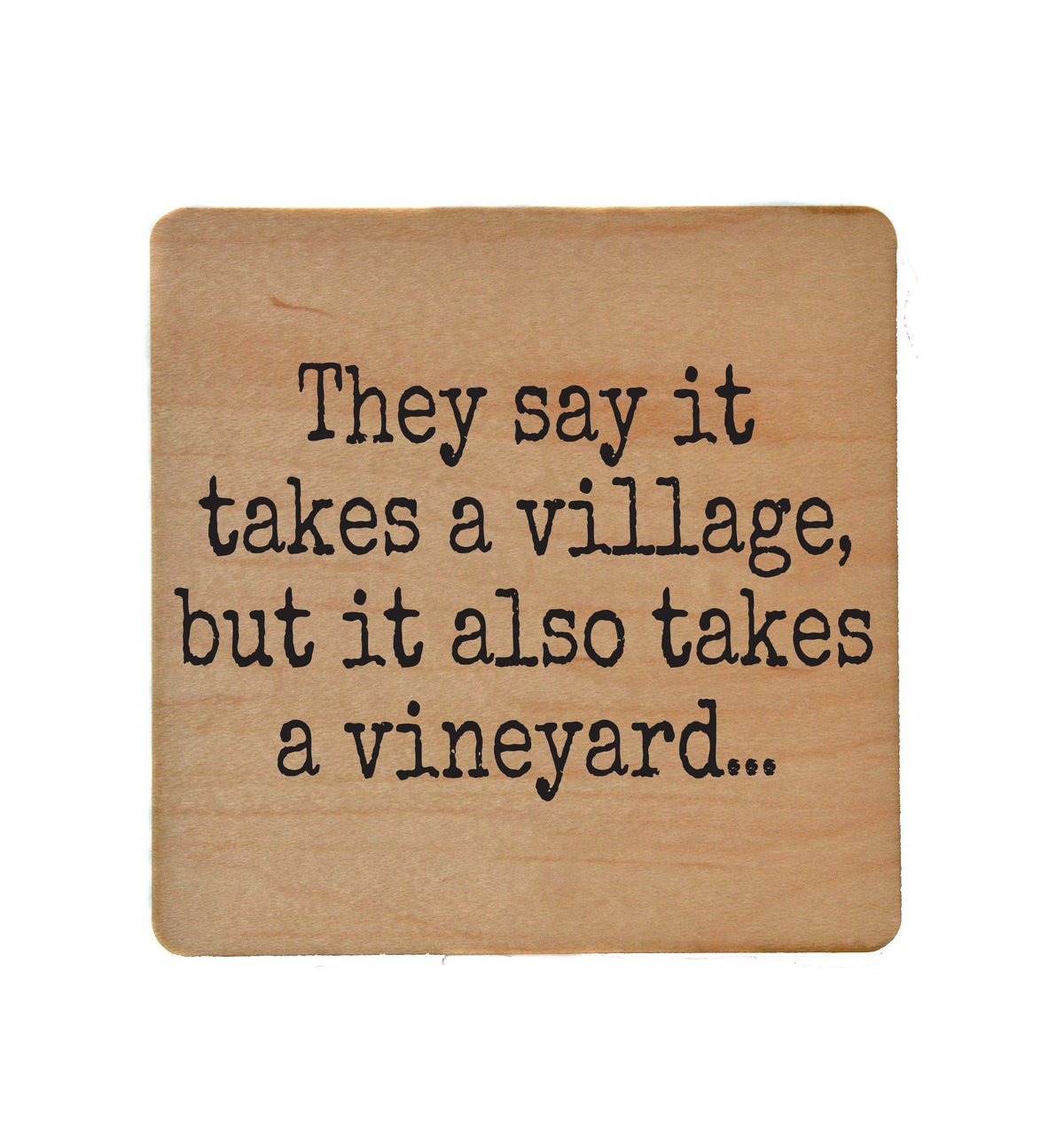 It Takes A Village But It Also Takes A Vineyard - COA139 - 4 Per Pack ($3.25 Per Coaster)