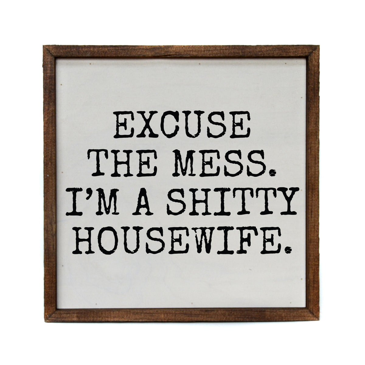 Excuse the mess Funny Décor Sign - Home Décor - CW063 - 2 Per Pack ($11.00 Per Sign)