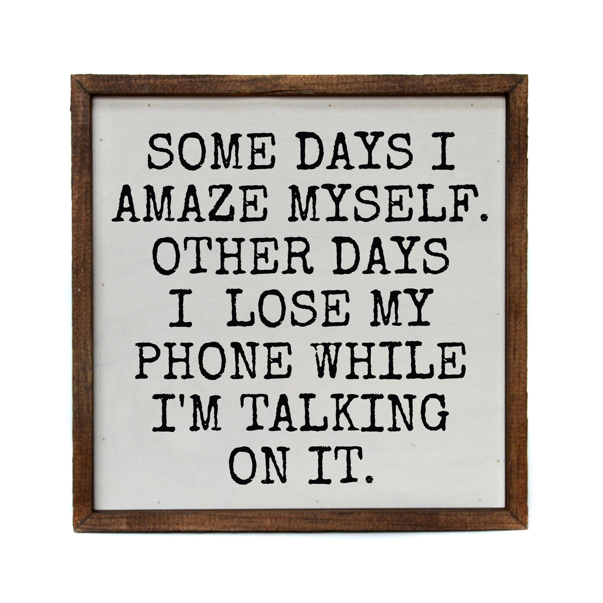 Some Days I Amaze Myself - Funny Décor Sign - Home Décor - CW064 - 2 Per Pack ($11.00 Per Sign)