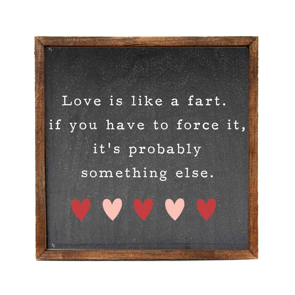 10x10 Love Is Like A Fart Valentine's Day Home Decor Signs - CW085 - 2 Per Pack ($11.00 Per Sign)