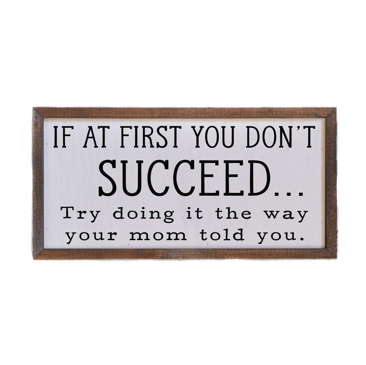 If at first you don't Succeed Mother's Day Sign 12x6 Sign - DW047 - 2 Per Pack ($10.00 Per Sign)