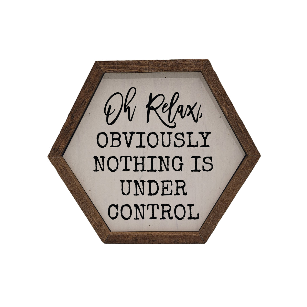 Oh Relax Funny Hexagon Sign - 8x7 Hexagon Sign - EW047 - 2 Per Pack ($8.75 Ea. Sign)
