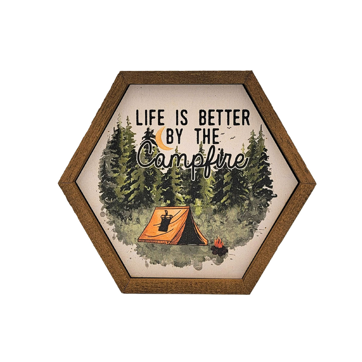 Life is Better by the Campfire Hexagon Sign - 8x7 Hexagon Sign - EW050 - 2 Per Pack ($8.75 Ea. Sign)