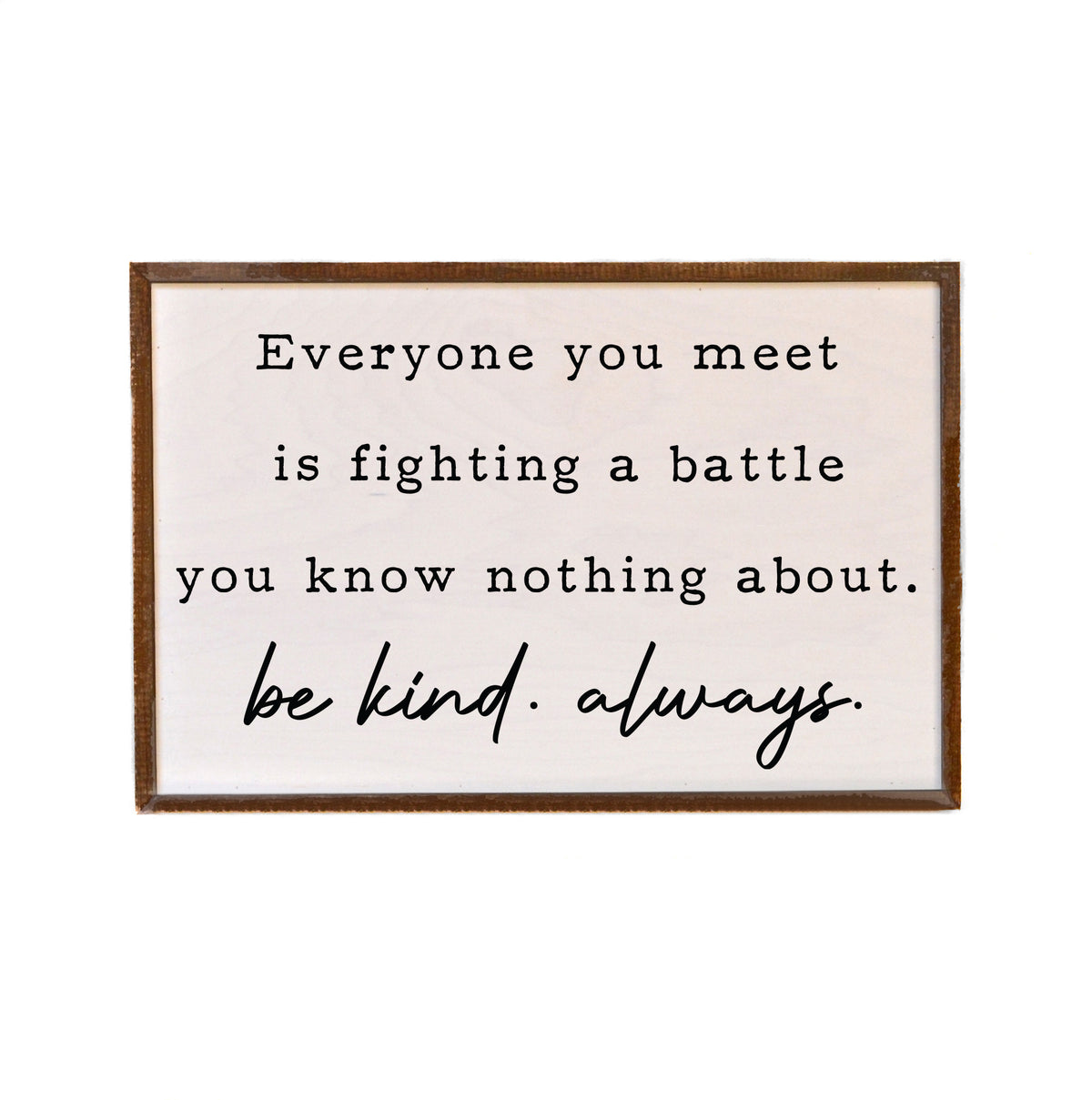 Everyone you meet rustic wall sign - 12x18 Sign - GW045 - 2 Per Pack ($18.00 Per Sign)