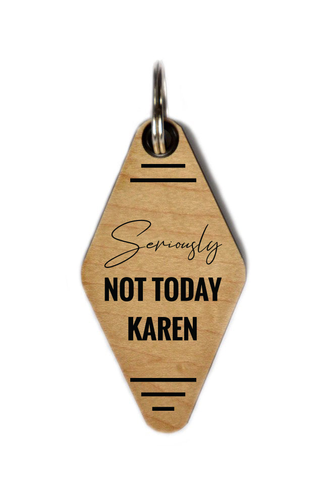 Keychain - Seriously Not Today Karen - 6 Per Pack ($2.25 Ea. Keychain)