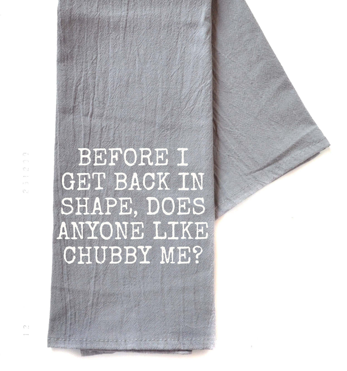 Before I Get Back In Shape Friend Gift - Gray Tea Towel - TWL104 - Pack Of 4 Towels ($3.95 Per Towel)