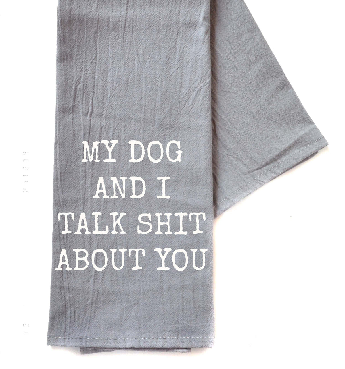 My Dog And I Talk Funny Gray Tea Towel - Funny Gifts - TWL110 - Pack Of 4 Towels ($3.95 Per Towel)
