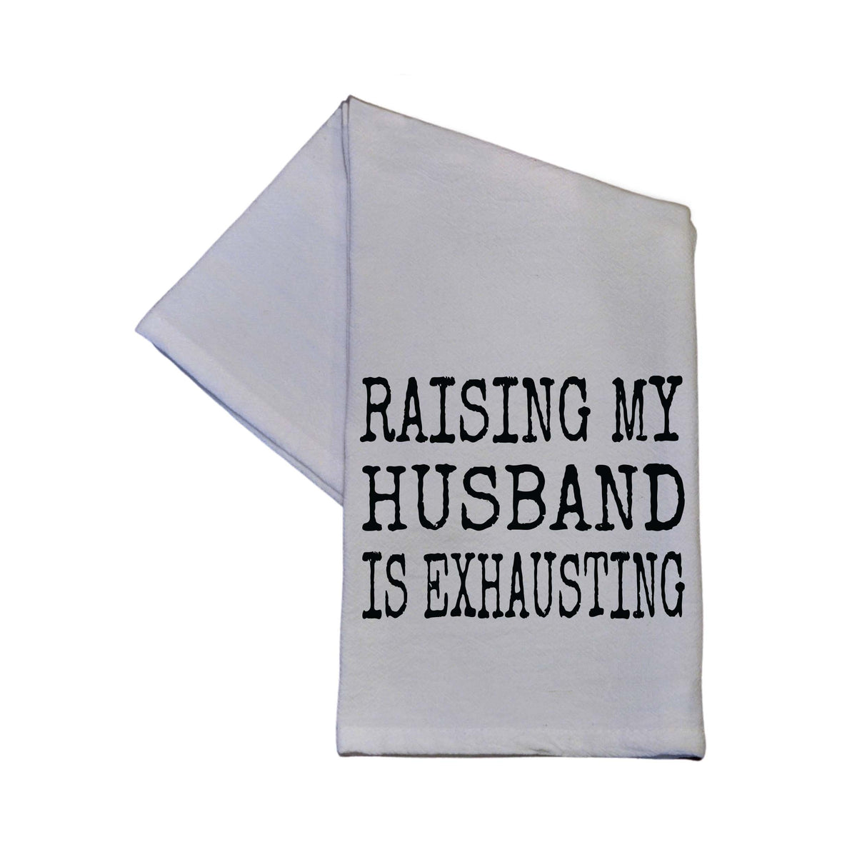 Raising My Husband Is White Cotton Tea Towel - Home Decor - TWL125 - Pack Of 4 Towels ($3.95 Per Towel)