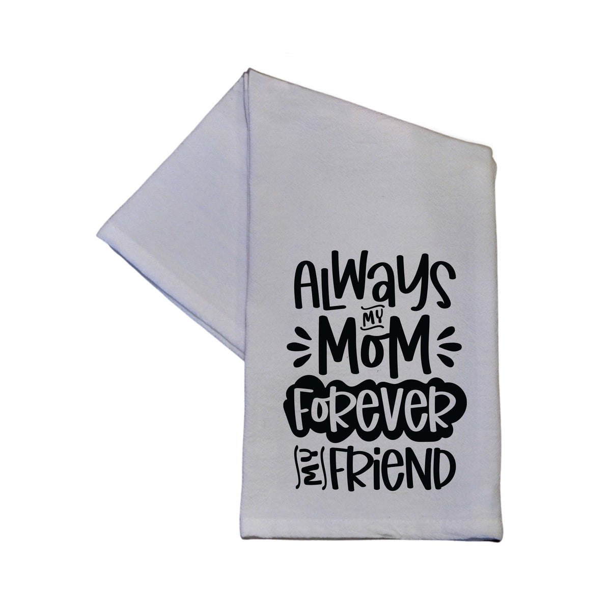 Always My Mom Mothers Day Gift Tea Towel - Mom Gift - TWL133 - Pack Of 4 Towels ($3.95 Per Towel)