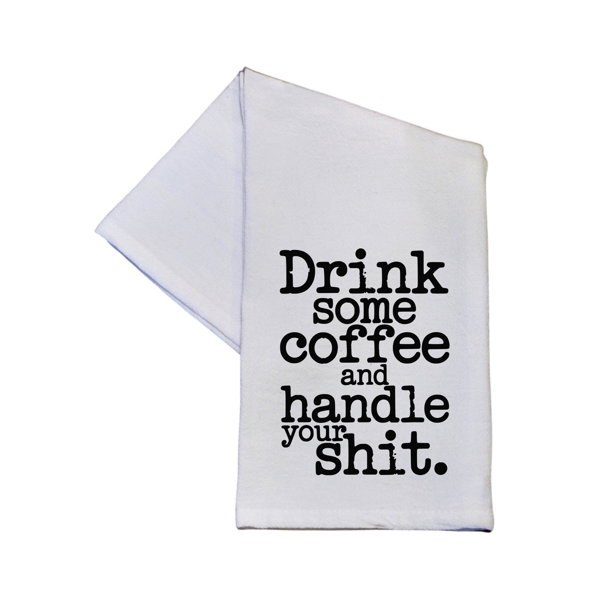 Drink Some Coffee And Handle Your Shit - TWL186 - Pack Of 4 Towels ($3.95 Per Towel)