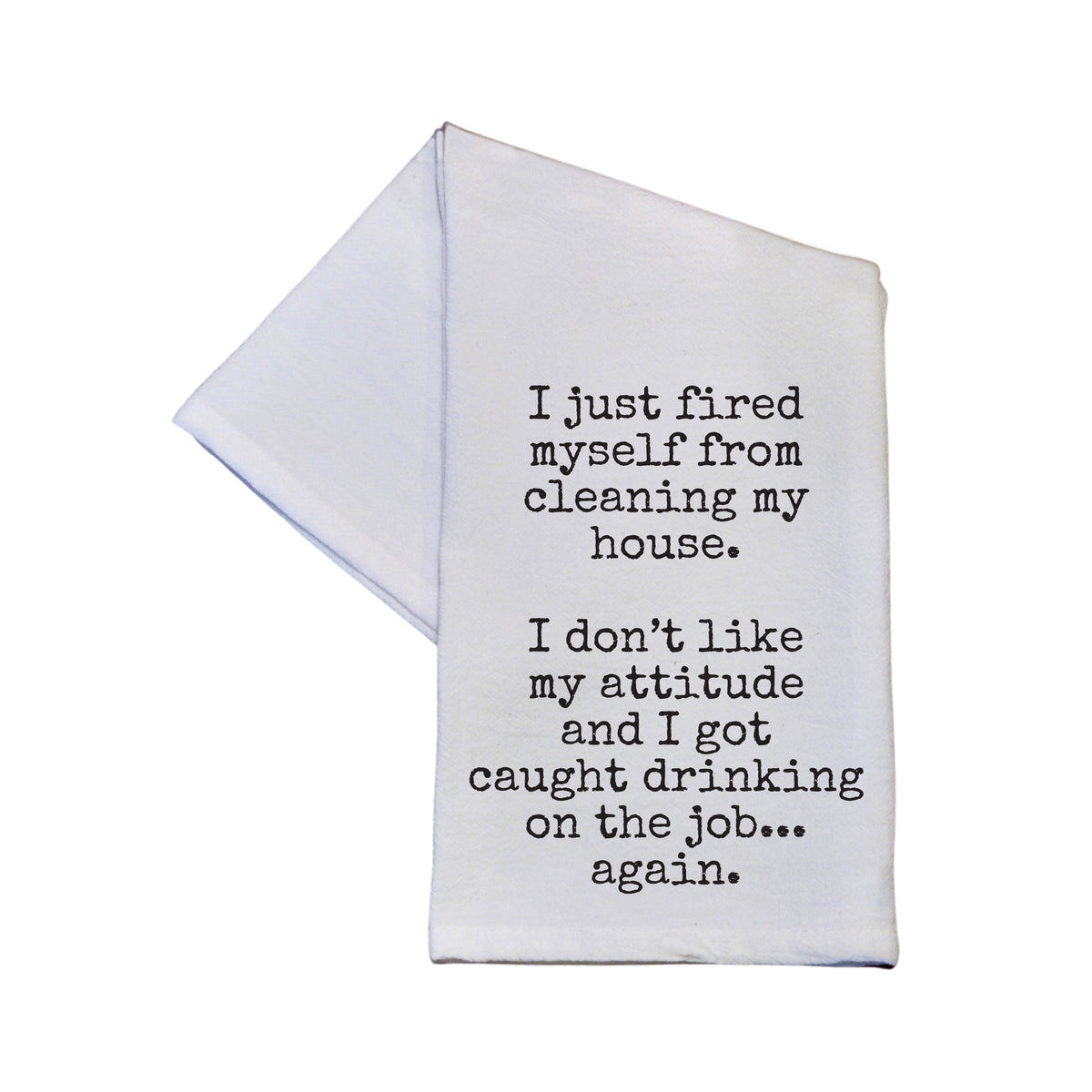 I Just Fired Myself From Cleaning - TWL191 - Pack Of 4 Towels ($3.95 Per Towel)