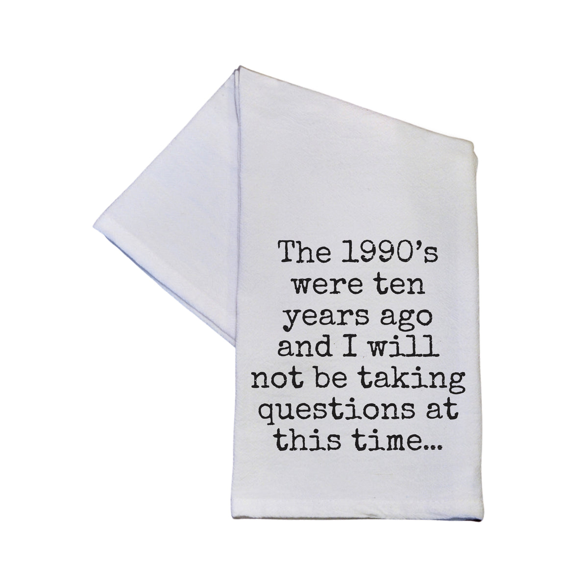 1990s Were Ten Years Ago Not Taking Questions - TWL198 - Pack Of 4 Towels ($3.95 Per Towel)