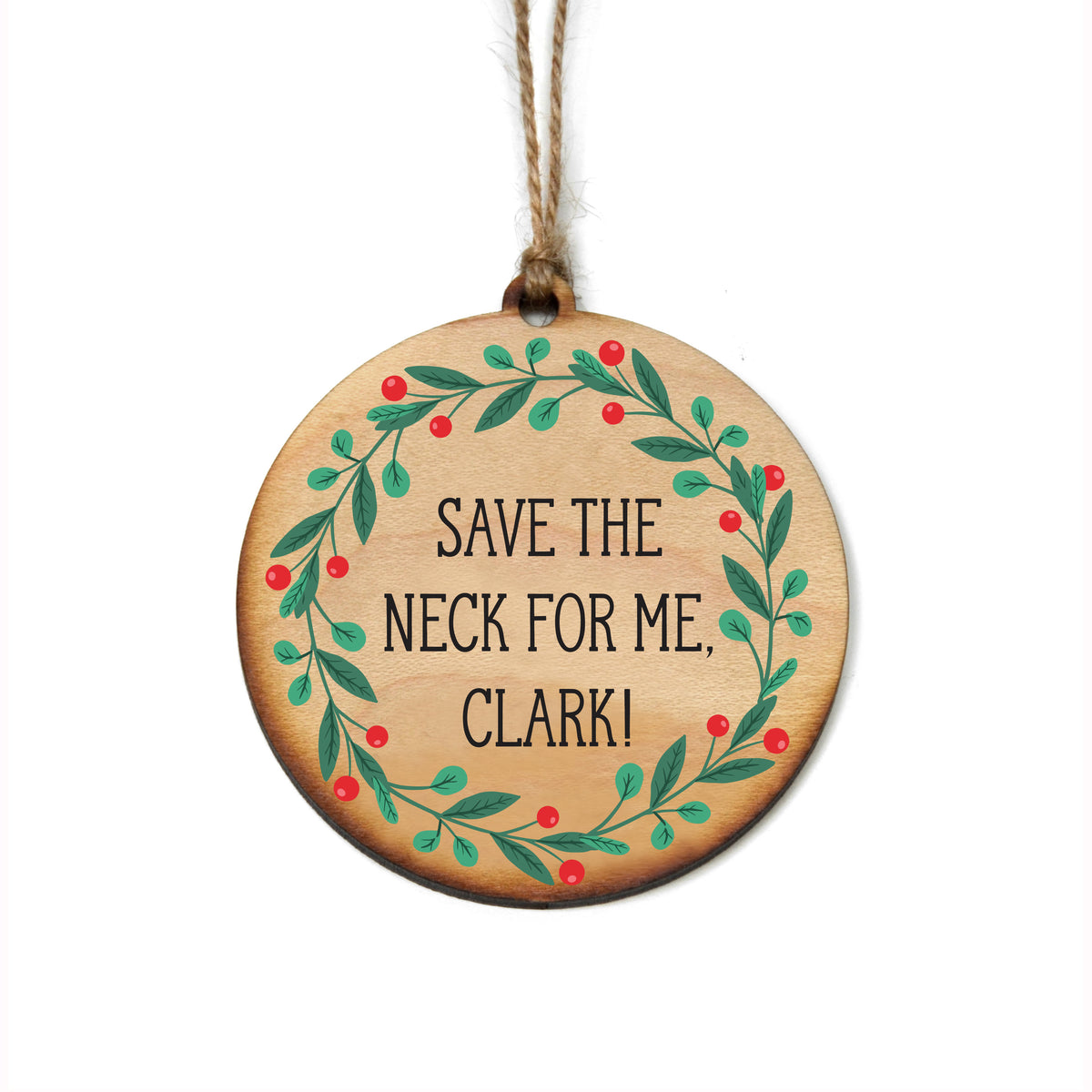 Save the Neck for Me Clark! Christmas Ornaments - Christmas Decor - WW057 - 6 Per Pack ( $2.95 Per Ornament)