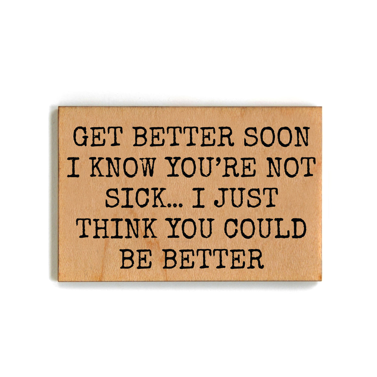 Get Better Soon Funny Friend Gift Magnet - XM099 - Pack Of 6 ( $2.25 Per Magnet)