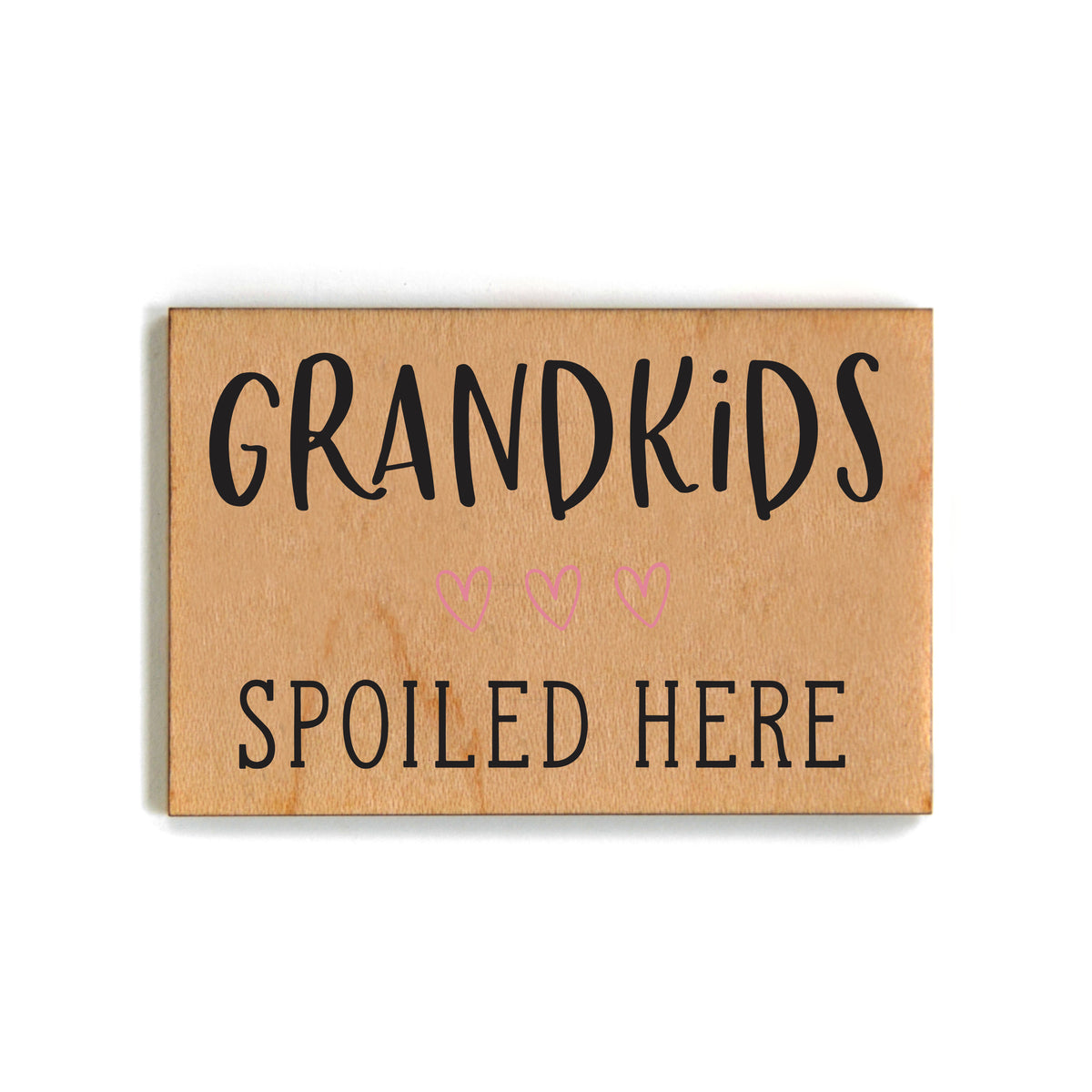 Grandkids Spoiled Here - Funny Wood Magnets - XM105 - Pack Of 6 ( $2.25 Per Magnet)
