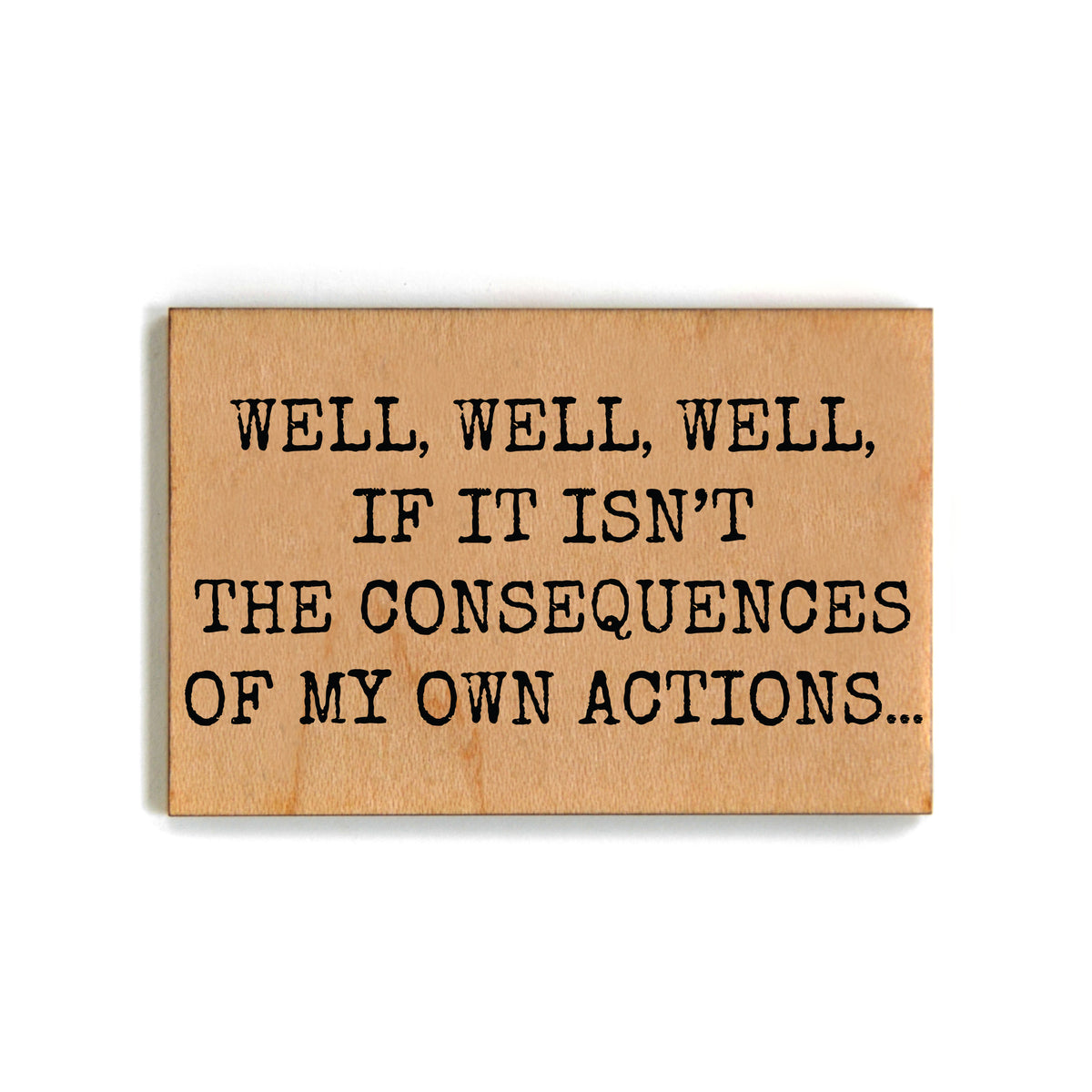 My Own Actions Funny Office Gift - Funny Wood Magnets - XM110 - Pack Of 6 ( $2.25 Per Magnet)