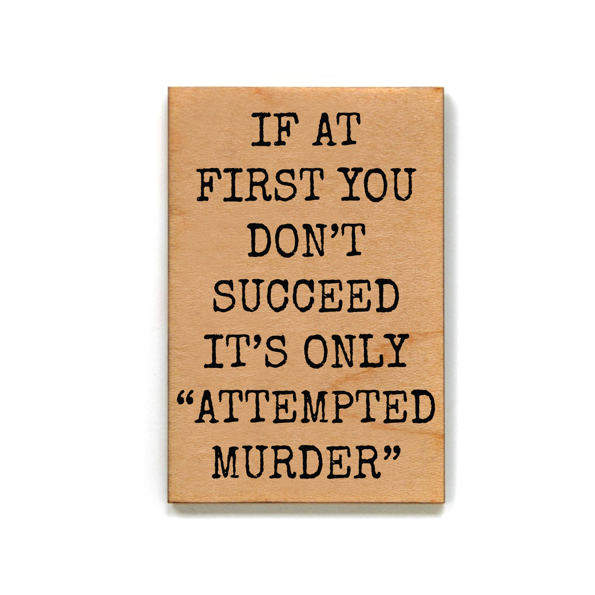 Attempted Murder Gift For Friends Wood Refrigerator Magnets - XM132 - Pack Of 6 ( $2.25 Per Magnet)