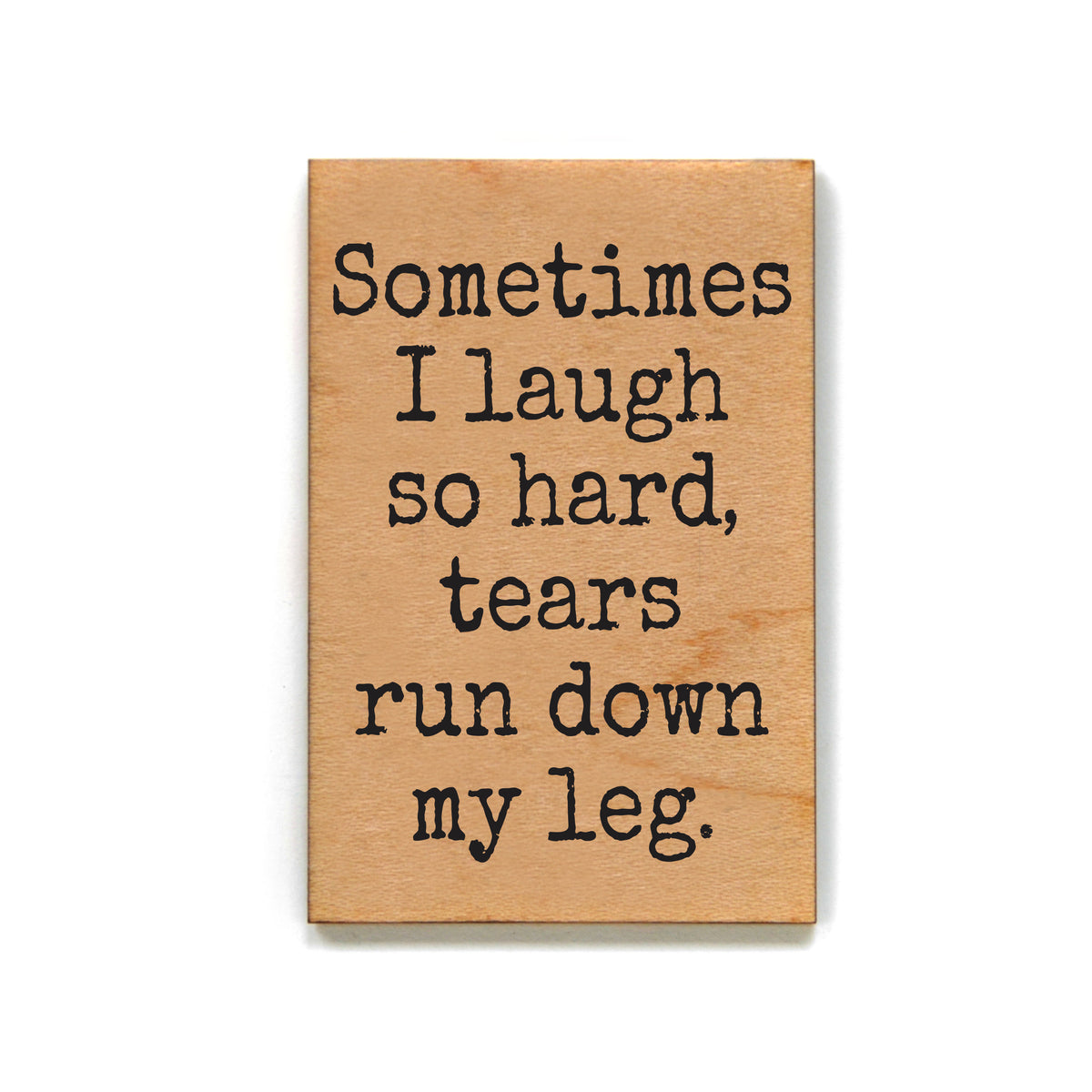 I Laugh So Hard Tears Run Down My Leg - XM202 - Pack Of 6 ( $2.25 Per Magnet)