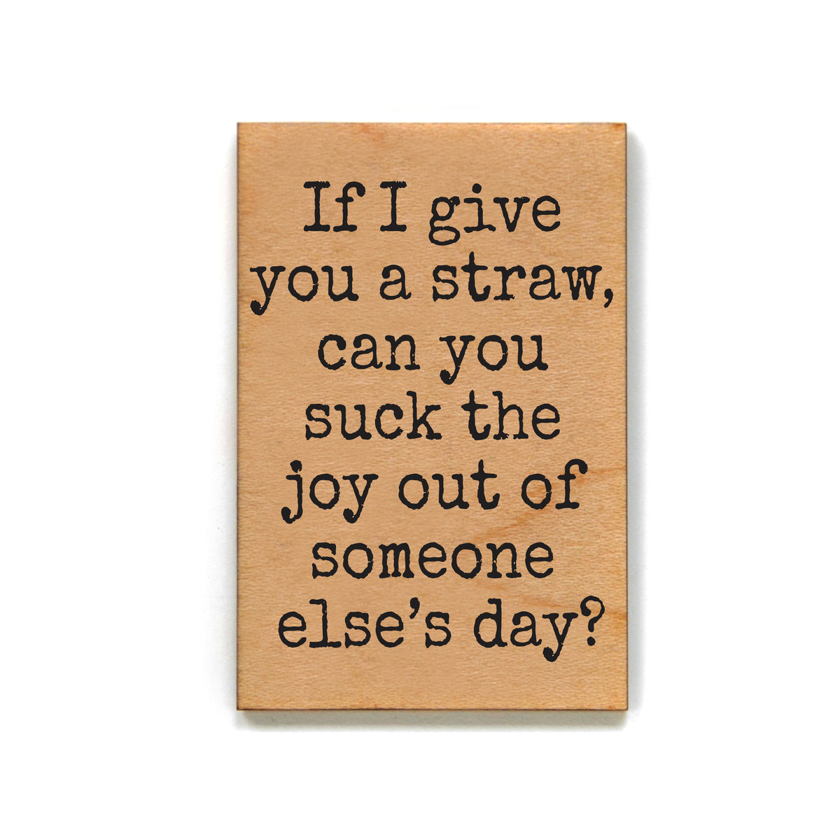 Suck the Joy Out of Someone Else's Day - XM205 - Pack Of 6 ( $2.25 Per Magnet)