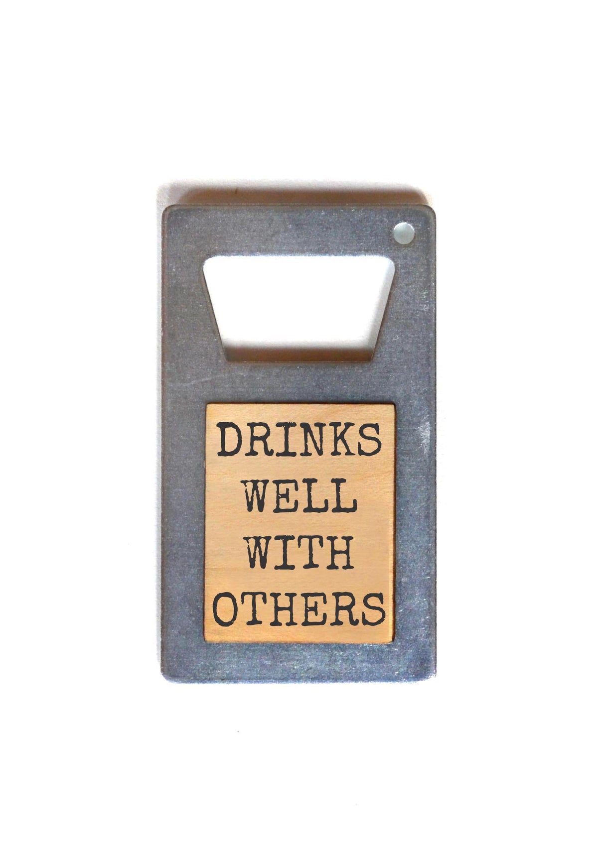 Bottle Opener - Drinks Well With Others - ZM024 - 6 Per Pack ($3.75 Ea. Opener)