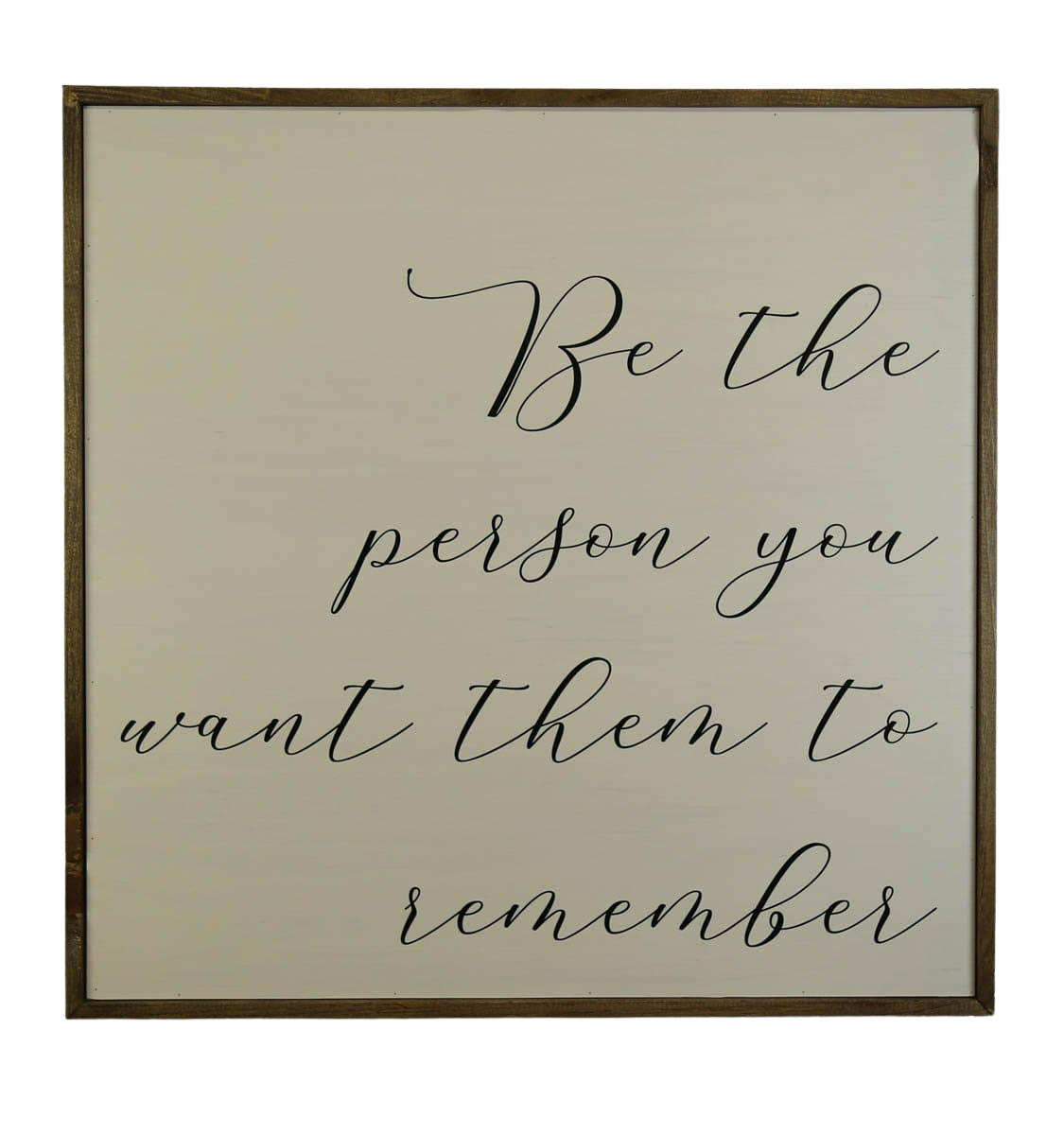 "Be The Person You Want Them To Remember" 24x24 Wall Art Sign - MW003 - 2 Per Pack ($50 Ea. Sign)