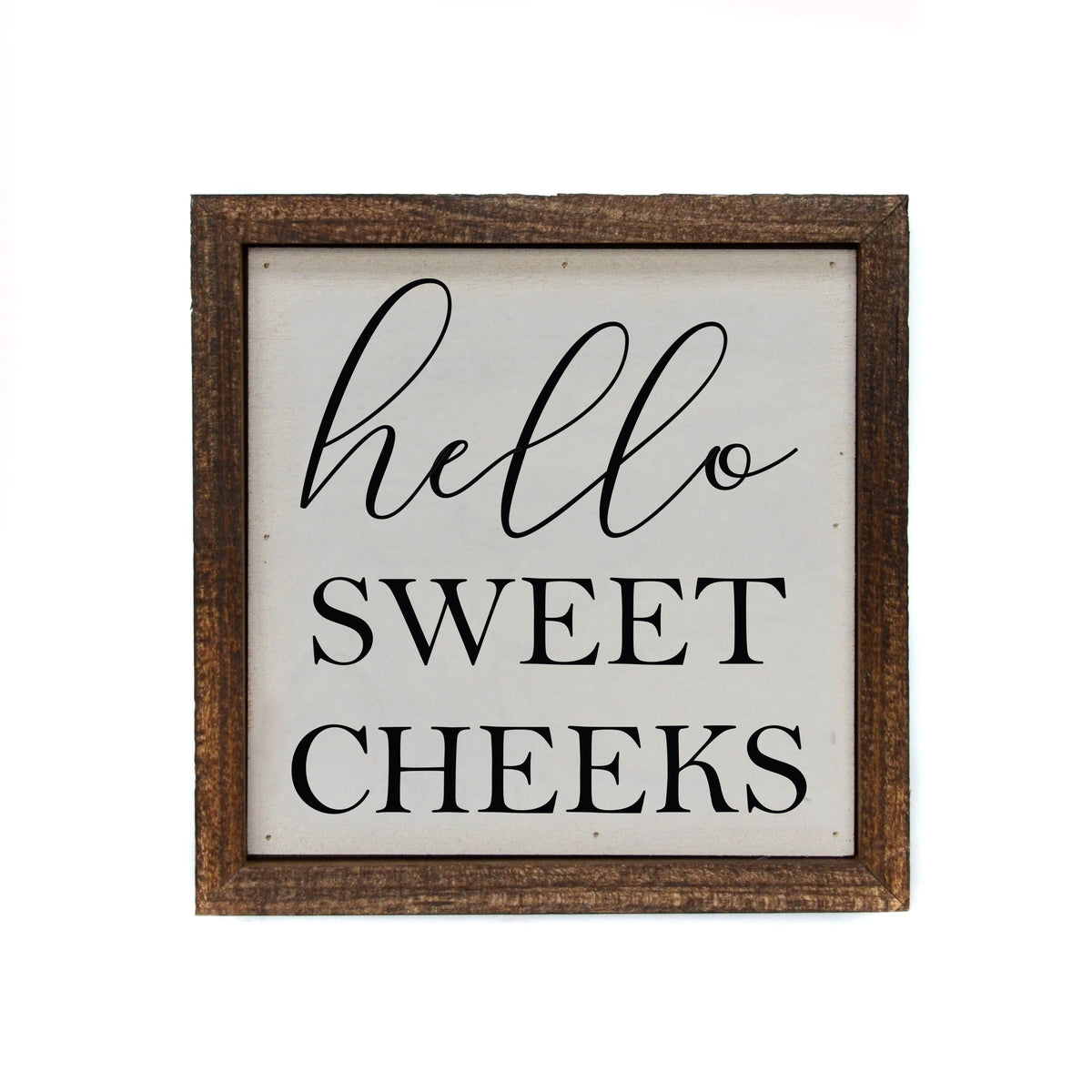 "Hello Sweet Cheeks" 6x6 Sign - BW058 - Pack Of 2 ($6.75 Per Sign)