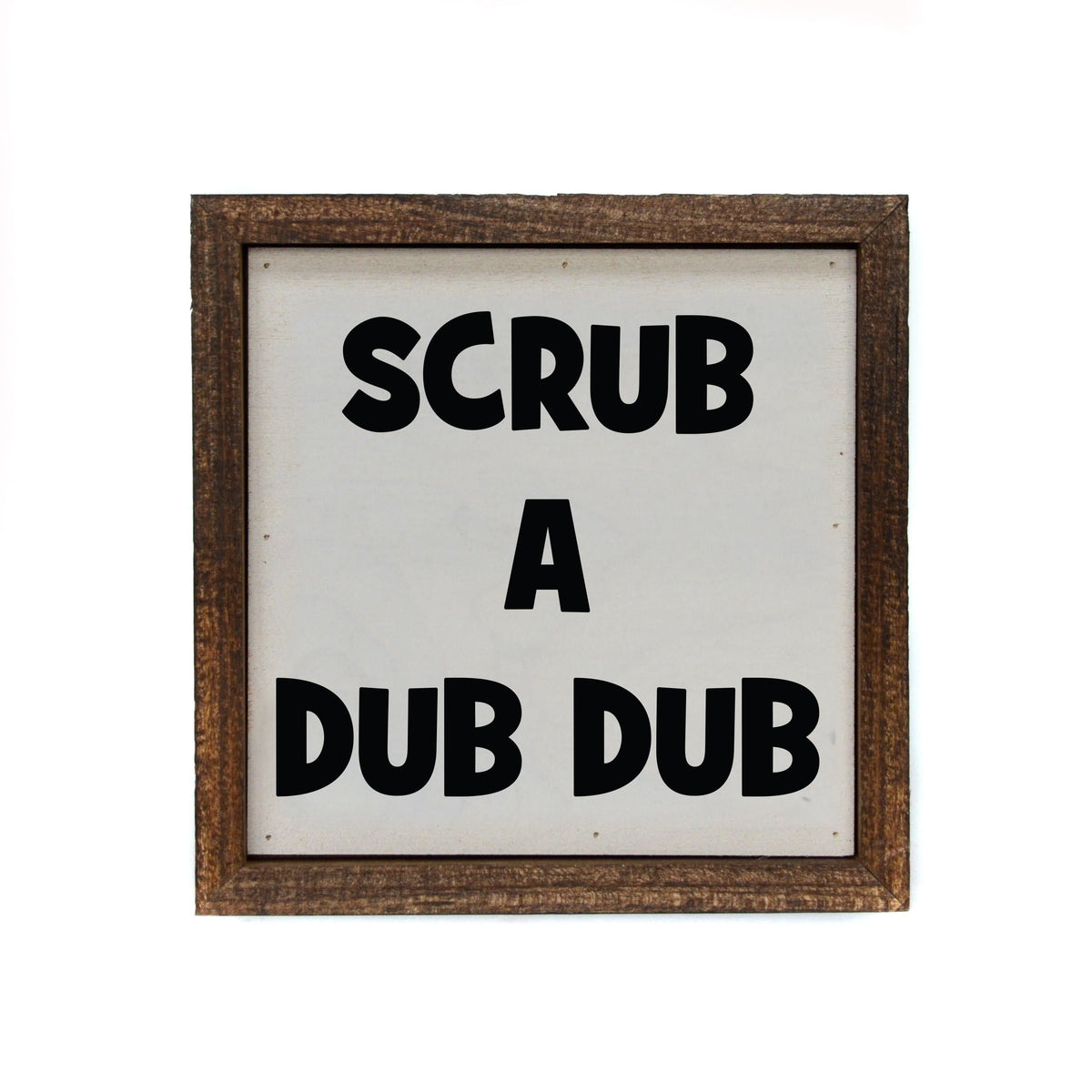 "Scrub A Dub Dub" 6x6 Sign - BW059 - Pack Of 2 ($6.75 Per Sign)