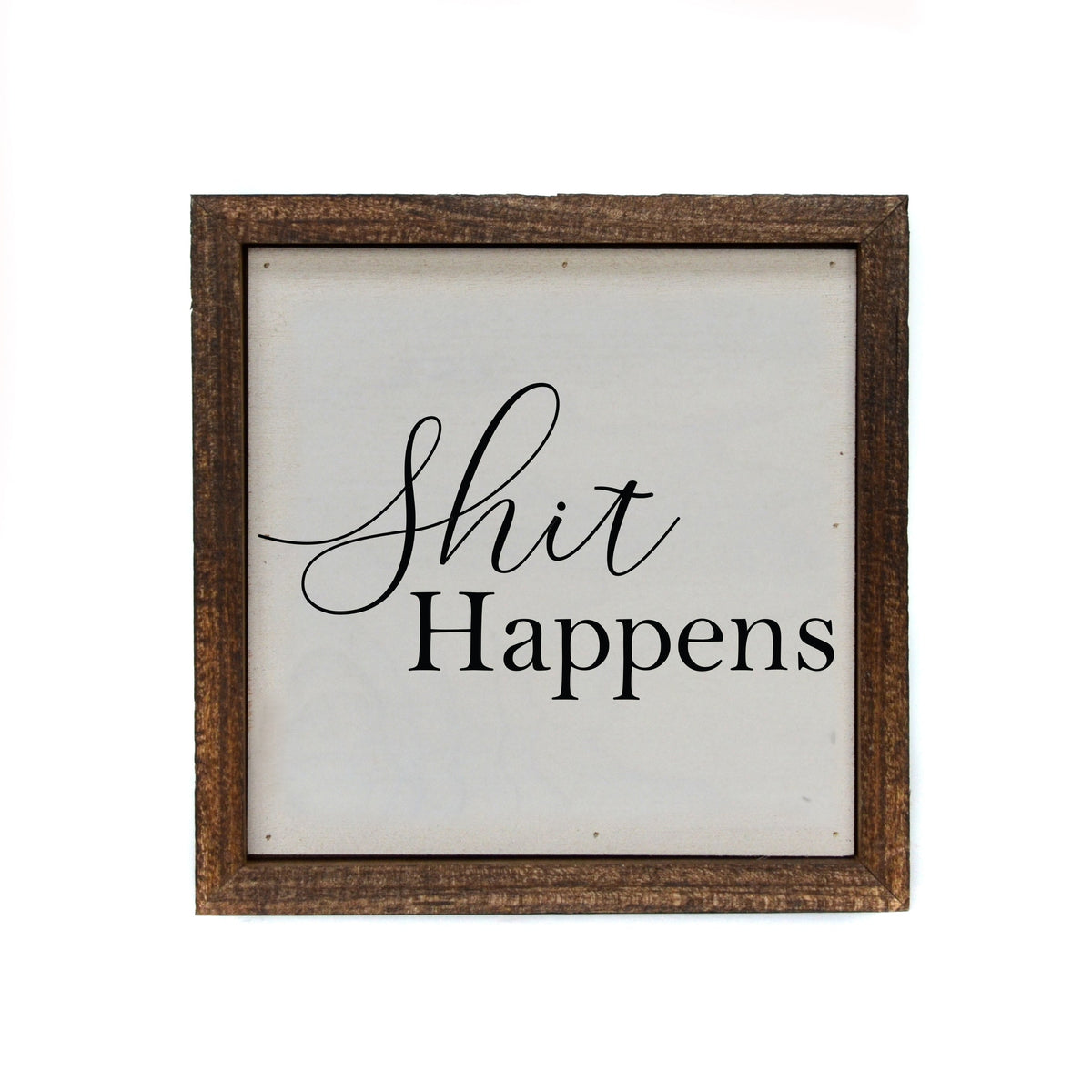 "shit Happens" 6x6 Sign - BW064 - Pack Of 2 ($6.75 Per Sign)