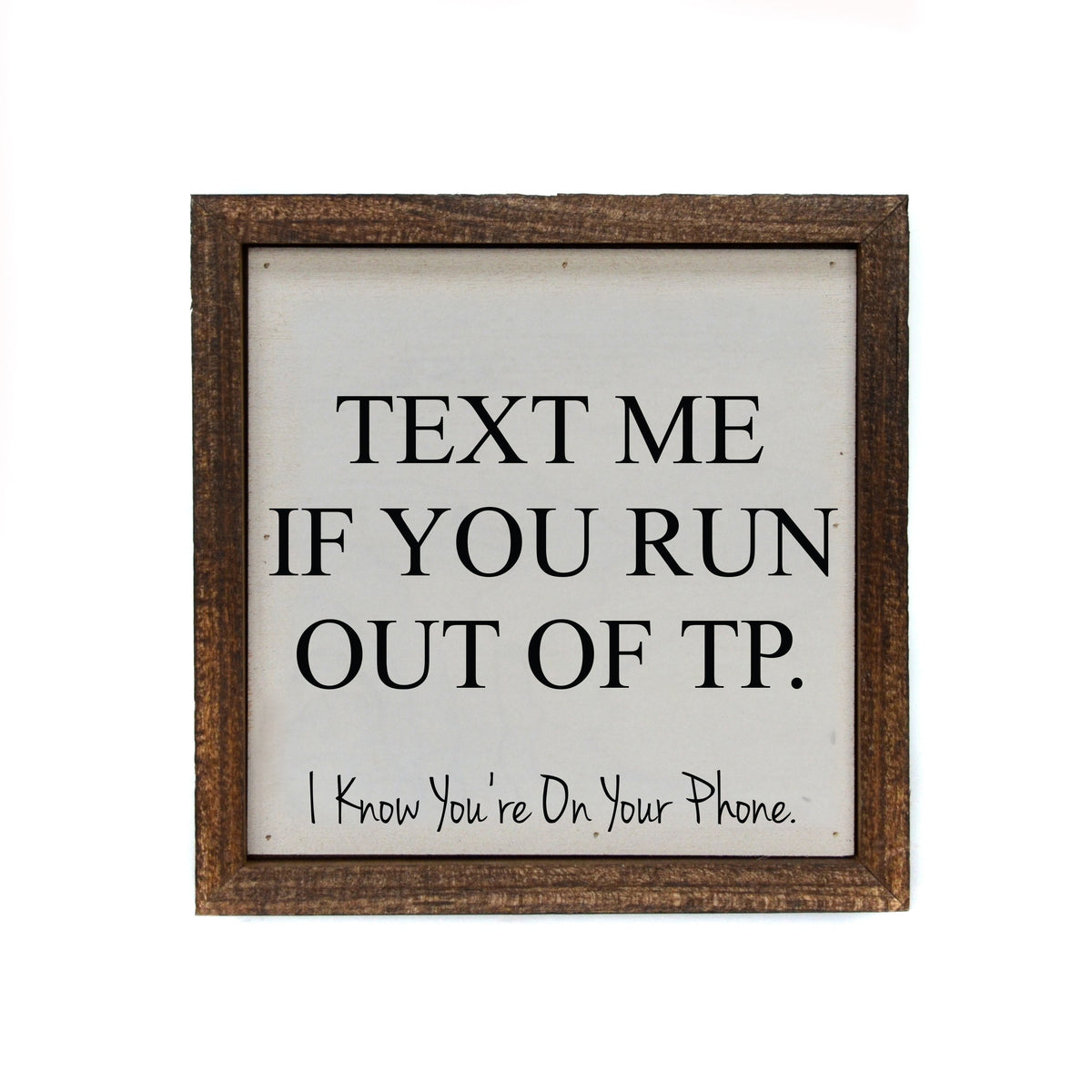 "TEXT ME IF YOU RUN OUT OF TP" 6x6 Sign - BW065 - Pack Of 2 ($6.75 Per Sign)