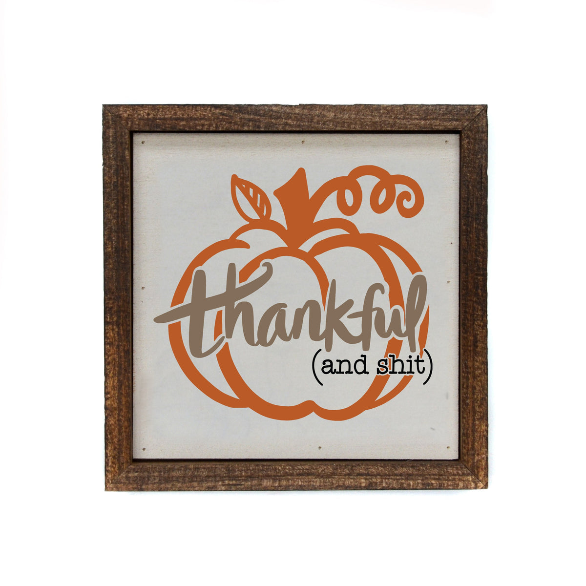 "Thankful (and shit)" 6x6 Sign - BW066 - Pack Of 2 ($6.75 Per Sign)
