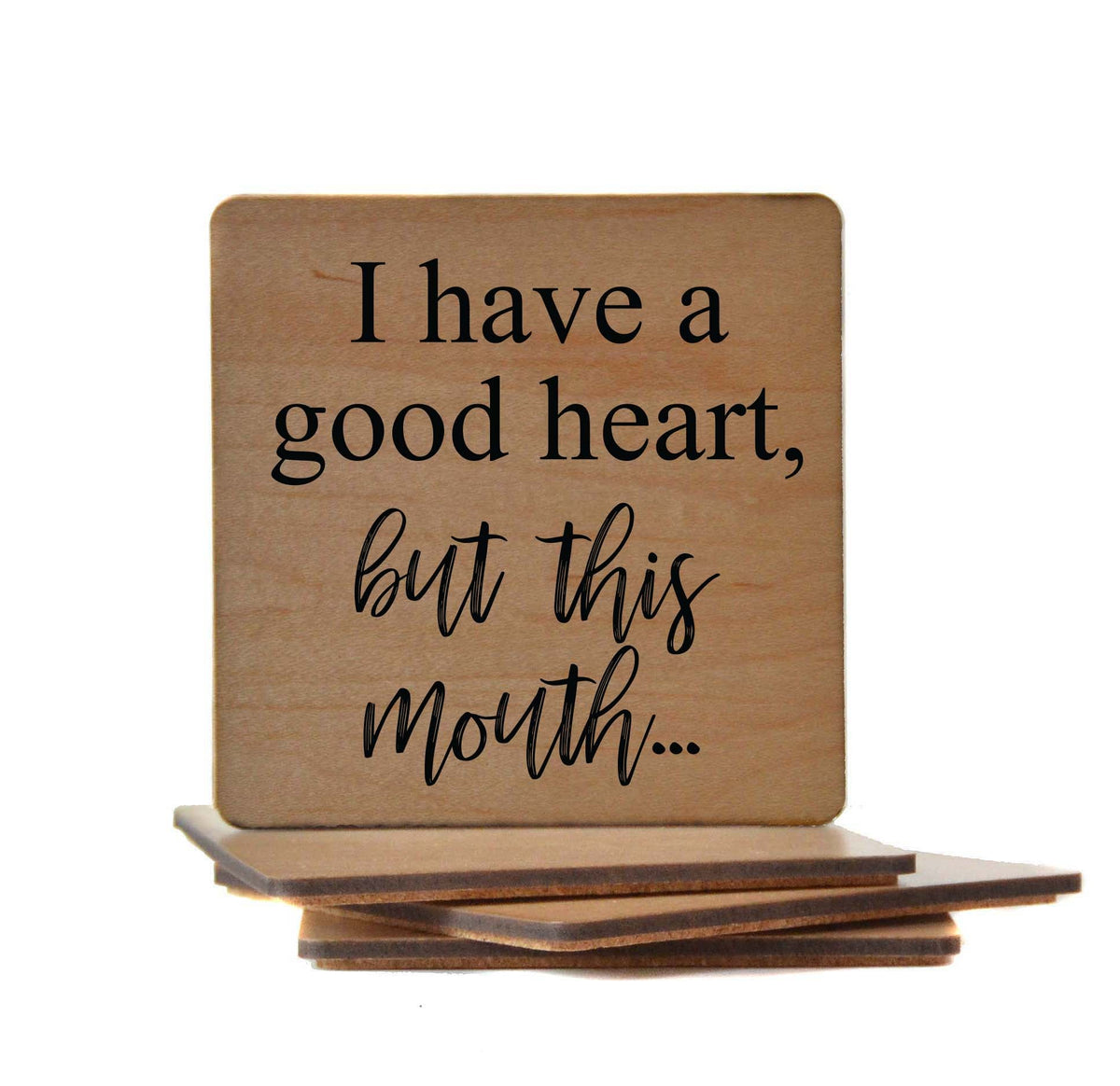I Have A Good Heart But this Mouth Coaster- COA005 - 4 Per Pack ($3.25 Per Coaster)