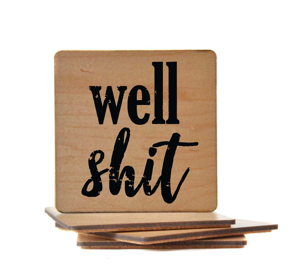 Well Shit Coaster- COA006 - 4 Per Pack ($3.25 Per Coaster)