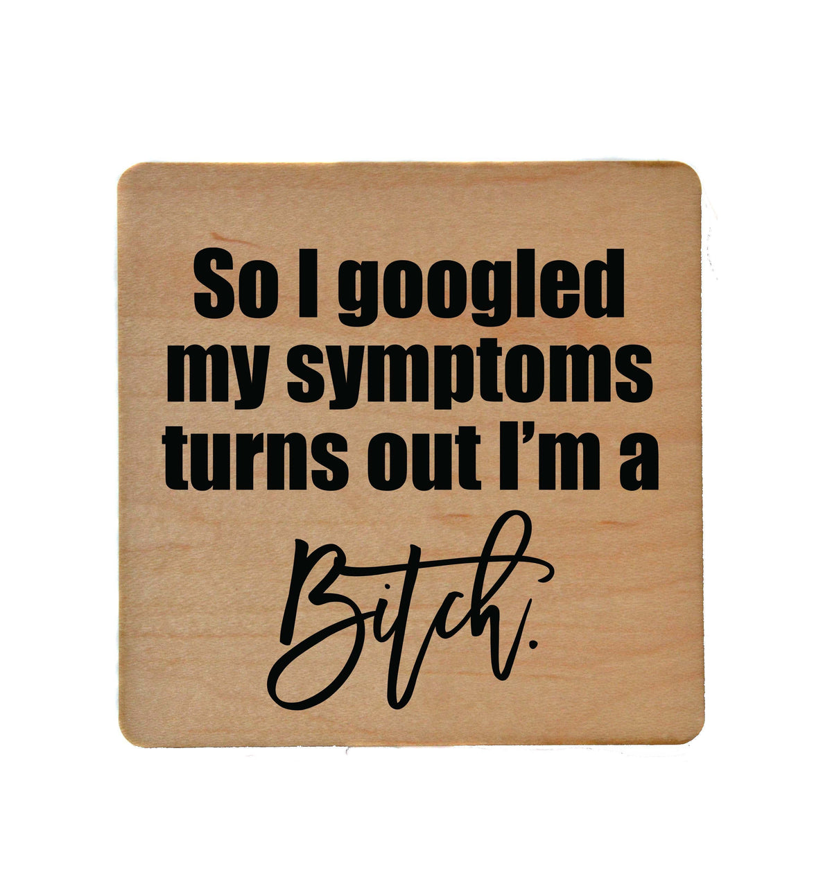 So I Googled My Symptoms Coaster- COA024 - 4 Per Pack ($3.25 Per Coaster)