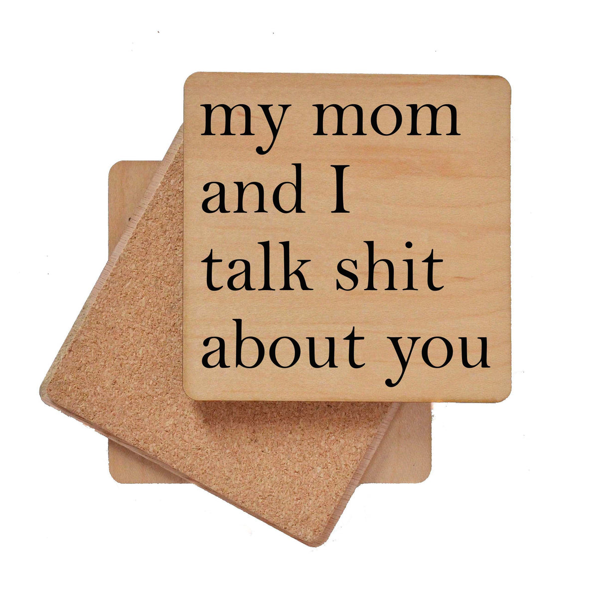 My mom and I talk shit about you Coaster- COA025 - 4 Per Pack ($3.25 Per Coaster)