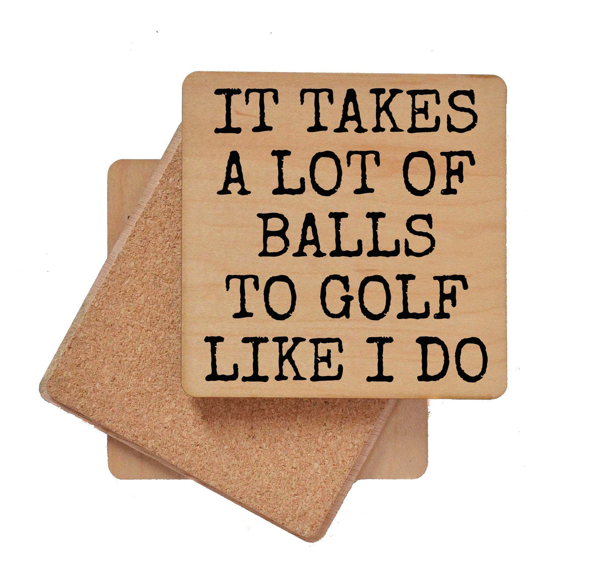 IT TAKES A LOT OF BALLS Coaster- COA026 - 4 Per Pack ($3.25 Per Coaster)