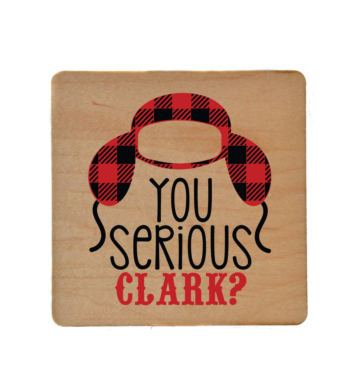 You Serious Clark Coaster- COA049 - 4 Per Pack ($3.25 Per Coaster)