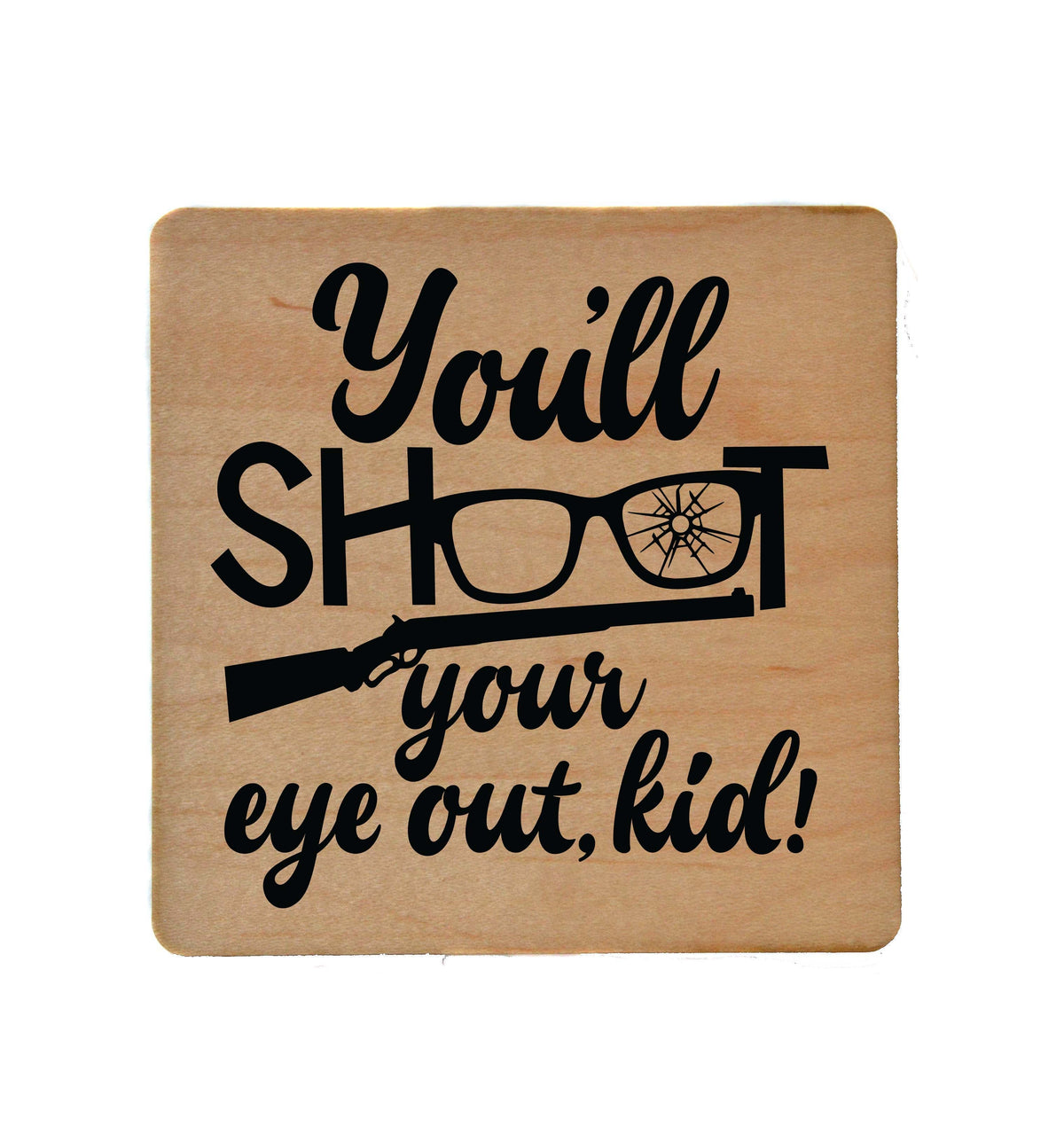 You'll Shoot Your Eye Out Kid Coaster- COA051 - 4 Per Pack ($3.25 Per Coaster)
