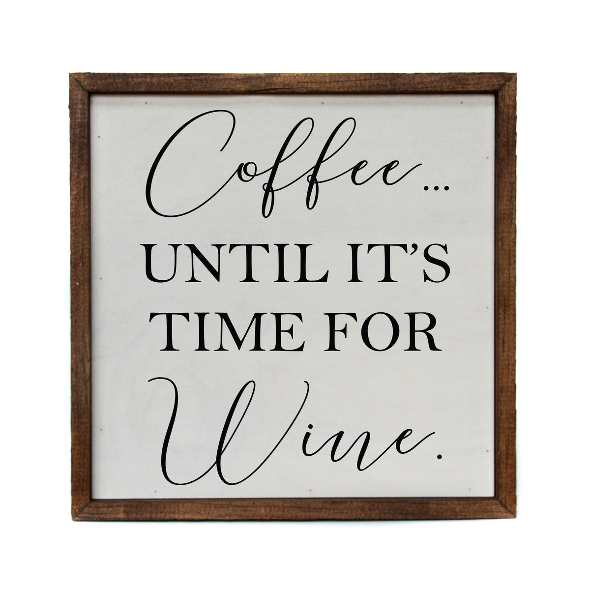 "Coffee Until It's Time To Wine" 10x10 Sign - CW030 - 2 Per Pack ($11.00 Per Sign)