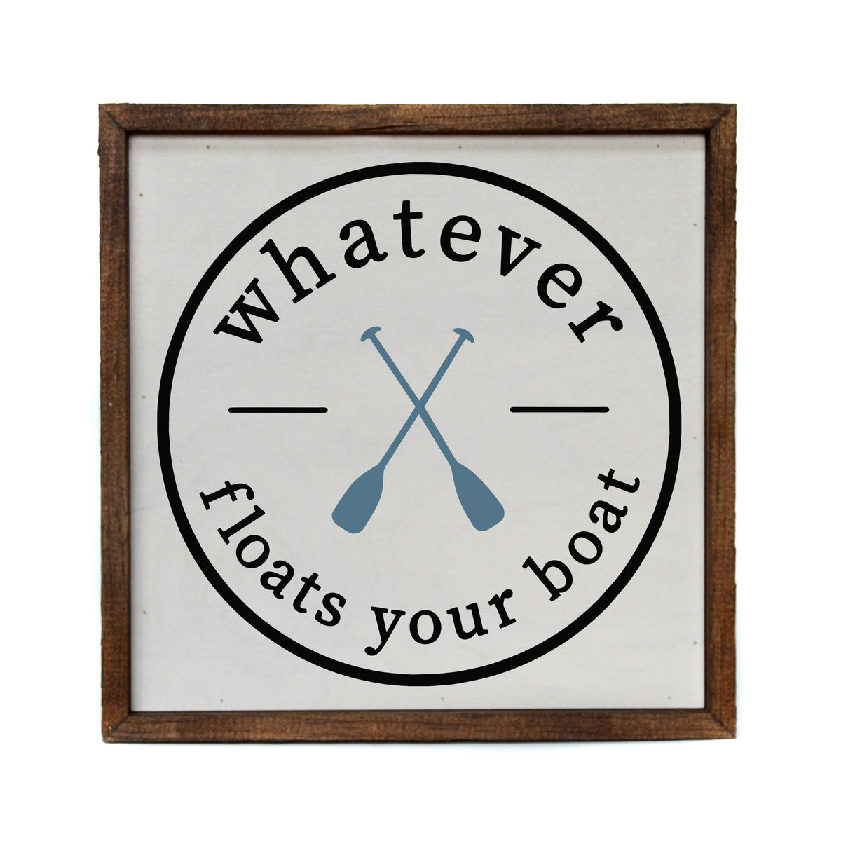 "Whatever floats your boat" 10x10 Sign - CW043 - 2 Per Pack ($11.00 Per Sign)